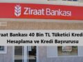 Ziraat Bankası 40 Bin TL Tüketici kredisi hesaplama