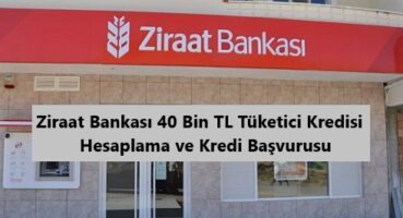Ziraat Bankası 40 Bin TL Tüketici Kredisi Hesaplama