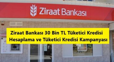 Ziraat Bankası 30 Bin TL Tüketici Kredisi Hesaplama