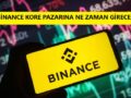 Binance Kore Pazarına Ne zaman Girecek