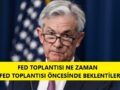 FED Faiz Kararları Toplatısı Ne Zaman