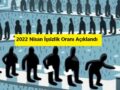 2022 yılı Nisan ayı işsizlik oranı