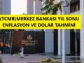 Merkez Bankası 2022 yıl sonu dolar beklentisi
