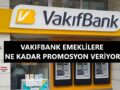 vakıfbank_kaç_tl_emekli_promosyonu_veriyor