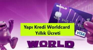 Yapı Kredi Worldcard Yıllık Ücreti