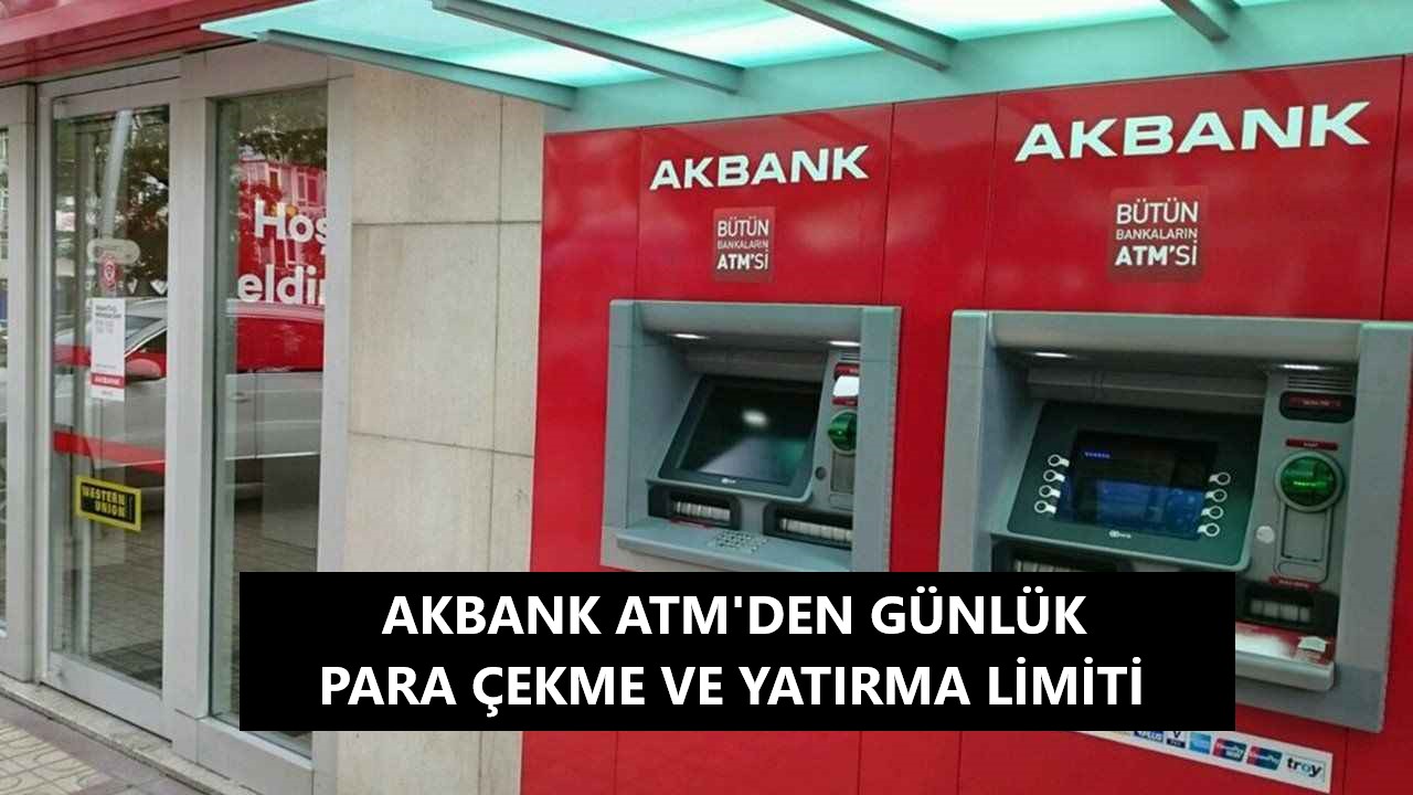 Akbank_Bankamatik'lerinden Para Çekme ve Yatırma Limiti