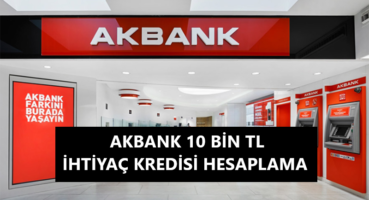 Akbank 10 Bin TL İhtiyaç Kredisi Hesaplama