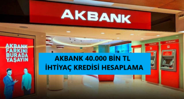 Akbank 40 Bin TL İhtiyaç Kredisi Hesaplama