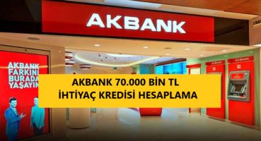 Akbank 70 Bin TL İhtiyaç Kredisi Hesaplama