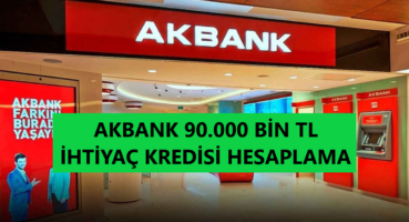 Akbank 90 Bin TL İhtiyaç Kredisi Hesaplama