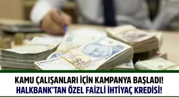Halkbank Kamu Çalışanı İhtiyaç Kredisi Kampanyası