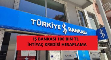 İş Bankası 100 Bin TL İhtiyaç Kredisi