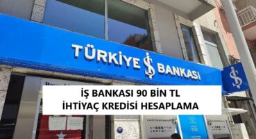 İş Bankası 90 Bin TL İhtiyaç Kredisi