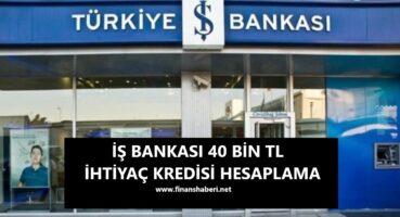 İş Bankası 40 Bin TL İhtiyaç Kredisi