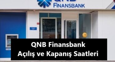 qnb_finansbank_kaçta_açılıyor