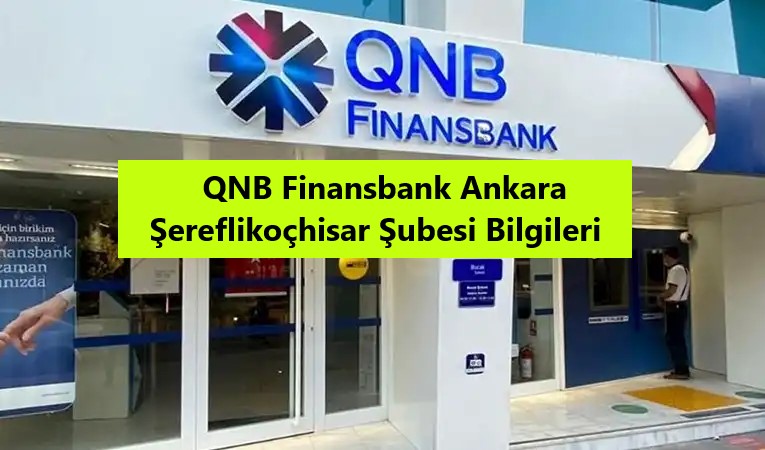 QNB Finansbank Ankara Şereflikoçhisar Şubesi Bilgileri